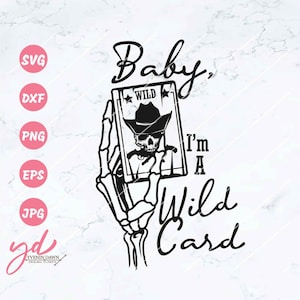 Baby, I&#39;m a Wild Card Svg Png | Western Svg | Cowboy Skeleton Hand With Card Svg | Cowboy Svg Png | Digital File Ready for Cutting Png Dxf