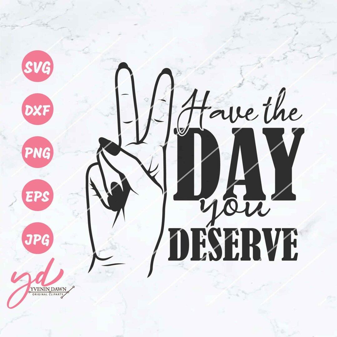 Have the Day You Deserve Svg Png Peace Sign Svg Hand Gesture Svg Peace ...