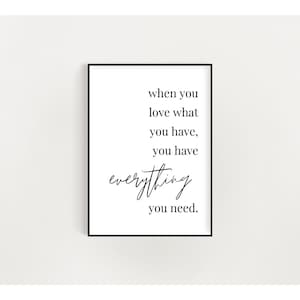When You Love What You Have, You Have Everything You Need Quote Digital Download