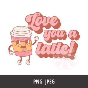 Valentine&#39;s Day Sublimation, Love You a Latte png, Retro Valentine png, Valentine Coffee Sublimation, Valentine&#39;s Day dtf