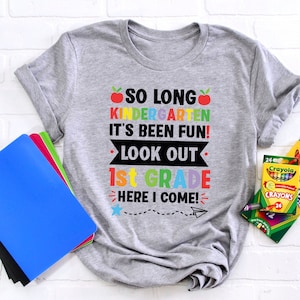So Long Kindergarten It&#39;s Been Fun Look Out 1st Grade Here I Come Shirt,Hello First Grade Shirt,Back To School Shirt,First day Of School Tee