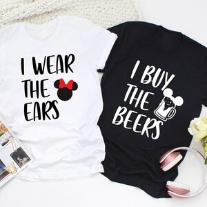I Wear The Ear Shirt, I Buy The Beer Shirt, Family Shirts, Matching Ear Shirts, Castle Shirts, Castle Family Shirts, Family Trip Shirts