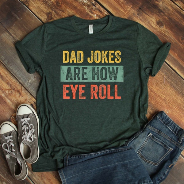 Dad Jokes Are How Eye Roll Shirt,  Dad Joke Shirt, Father's Day Shirt, Funny Dad Shirt, Gift For Dad, Gift For Him
