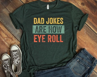 Dad Jokes Are How Eye Roll Shirt,  Dad Joke Shirt, Father's Day Shirt, Funny Dad Shirt, Gift For Dad, Gift For Him