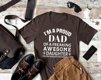 Proud Dad Of A Freaking Awesome Daughter Shirt, Proud Dad T-shirt, Proud Dad Awesome Daughter Shirt, Father's Day Shirt, Father's Day Gift