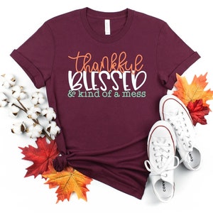 Thankful Blessed And Kind Of A Mess Shirt, Family Matching Shirt, Thanksgiving Tee, Cute Fall Shirt, Fall Graphic Tees, Hello Fall Tee