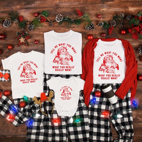 Tell Me What You Want Shirt, Christmas T-shirt, Christmas Family Shirt, Christmas Gift, Family Matching Shirt, christmas shirt, Santa Tee