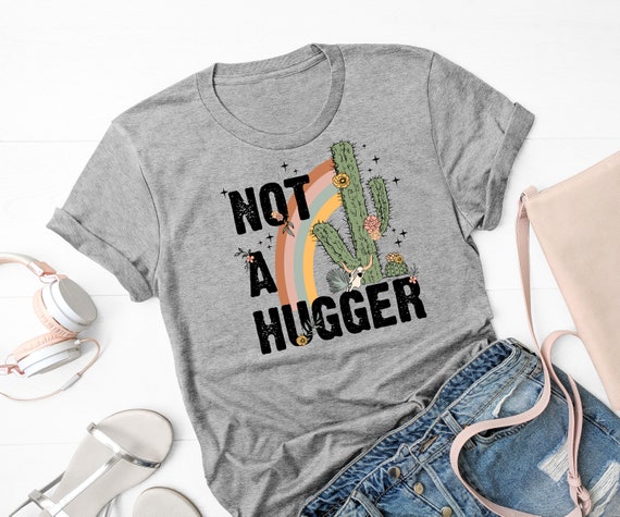 Not A Hugger T Shirt Funny Shirt Cactus Sarcastic Tee Not A Hugger T Shirt Funny Shirt Cactus Sarcastic Tee