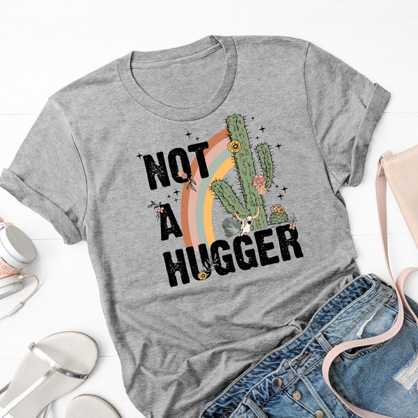 Not a Hugger T Shirt, Don't Hug Me shirt, Cactus Graphic Tee, Sarcasm Shirts, Funny Sayings, Best friend gift, Cute Cactus Shirt, Funny Tee