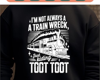 Ich bin nicht immer ein Zugunglück, ich scherze nur Toot SVG PNG, lustiges Shirt png, Hot Mess Humor, sarkastisches Shirt png, Trending Shirt png, Cricut Schnitt.