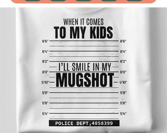 When it Comes to my Children I'll Smile in my Mugshot svg, Mom shirt svg, Mom life quotes svg, Mother's day svg, Cricut cut Sublimation.