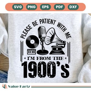 Please Be Patient with Me I&#39;m from the 1900s Png Svg, Throwback Svg, Funny Quotes Svg, Adult Humor Png, Cricut Cut File, Sublimation Png.