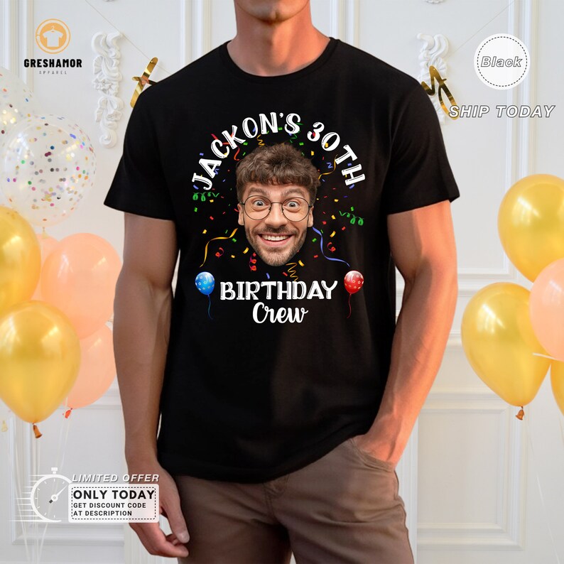 May include: Black t-shirt with a graphic of a man's face and the text "JACKON'S 30TH BIRTHDAY Crew".