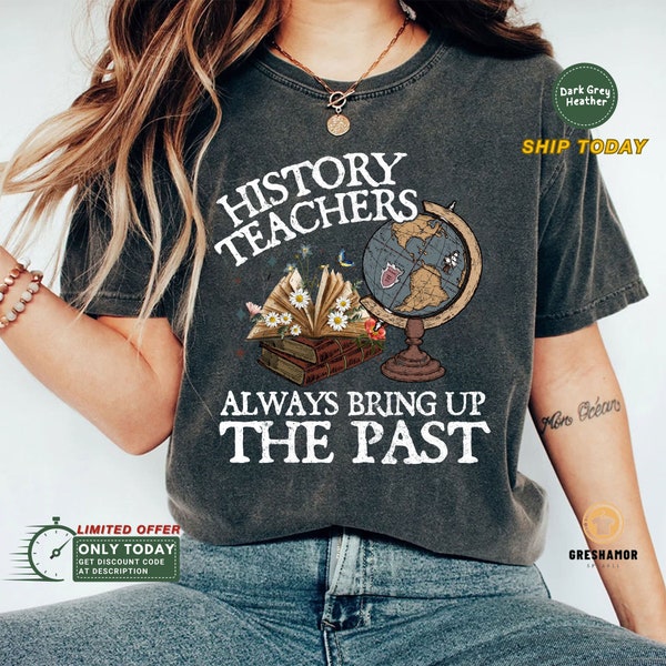 Always Bring Up The Past Shirt, History Teachers Shirt, Funny History Teacher Shirt | Social Studies Teacher T-Shirt | Historian Gift