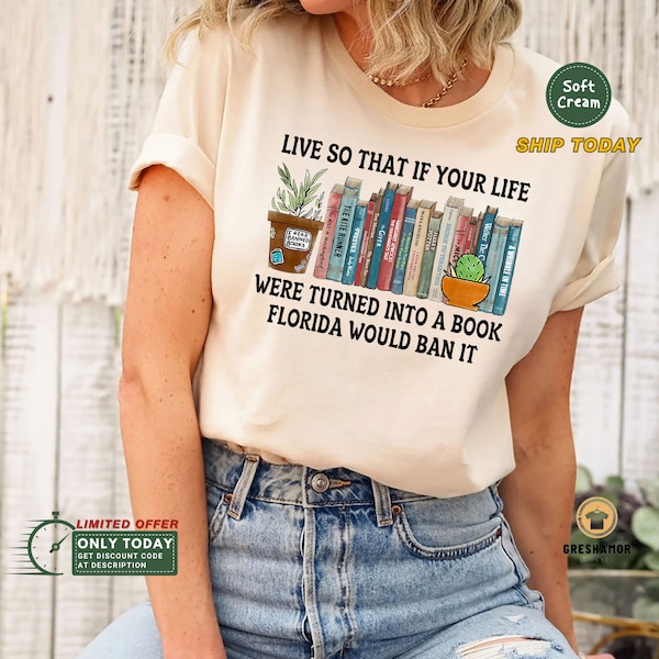 Live So If Your Life Was A Book Florida Would Ban It T-shirt, Reading Banned Book Shirt, Book Lover Tee, Reading and Librarian Gift