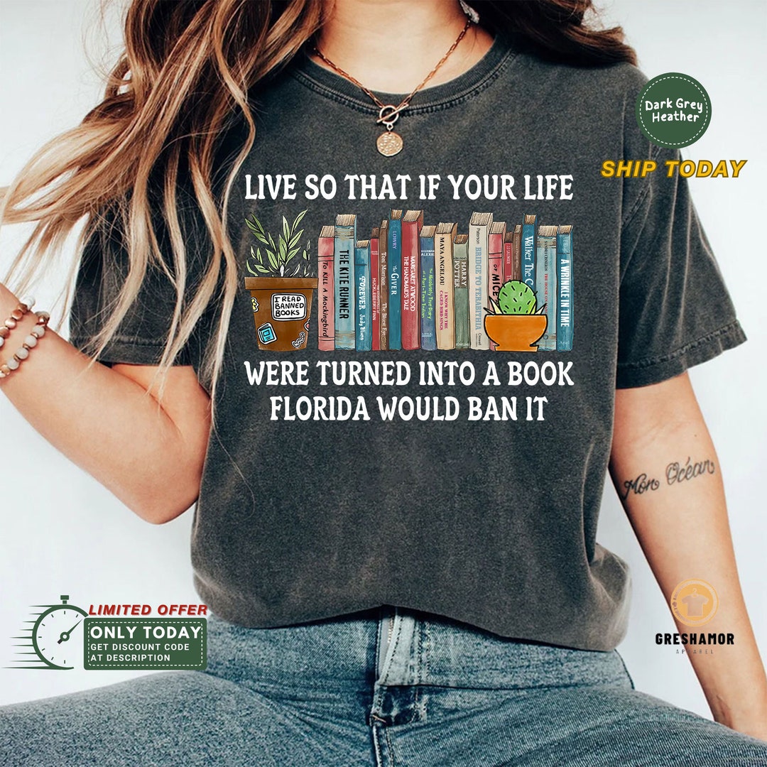 Live so If Your Life Was A Book Florida Would Ban It T-shirt, Reading ...