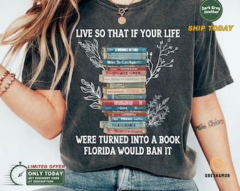 Reading Banned Book Shirt, Book Lover Tee, Reading and Librarian Gift, Live So If Your Life Was A Book Florida Would Ban It T-shirt