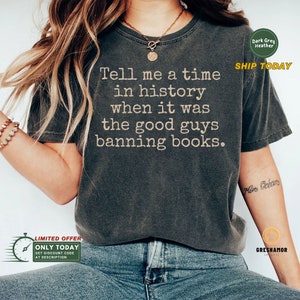 Banned Book T-shirt, I Protect Librarians Tee,  Reading Lover Gift, Tell Me A Time In History When It Was The Good Guys Banning Books