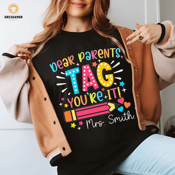 Custom Dear Parents Tag You're It Love The Teachers Shirt, Personalized Gift For Teacher Back To School, First Day of School Gift