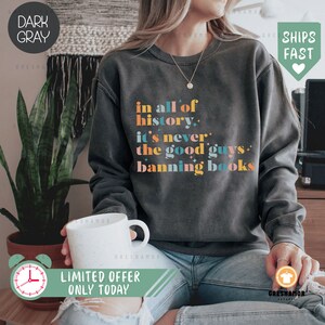 Banned Books Sweatshirt, Banned Books T-Shirt, Reading Sweatshirt, In All Of History It&#39;s Never The Good Guys Banning Books Sweatshirt