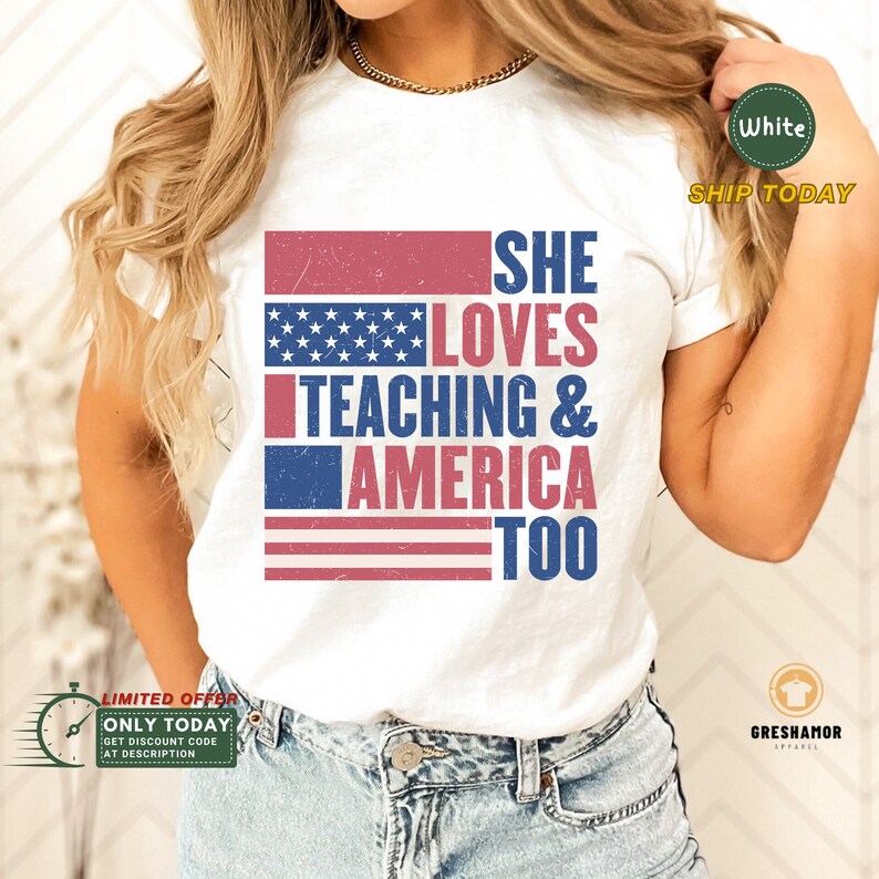 May include: White t-shirt with a red, white, and blue American flag design. The text "She Loves Teaching & America Too" is printed on the shirt.