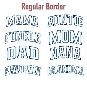 May include: A white background features the words "MAMA", "AUNTIE", "FUNKLE", "MOM", "DAD", "NANA", "PAWPAW", and "GRANDMA" in a blue, arched, collegiate-style font. The text "Regular Border" is at the top in a maroon color.