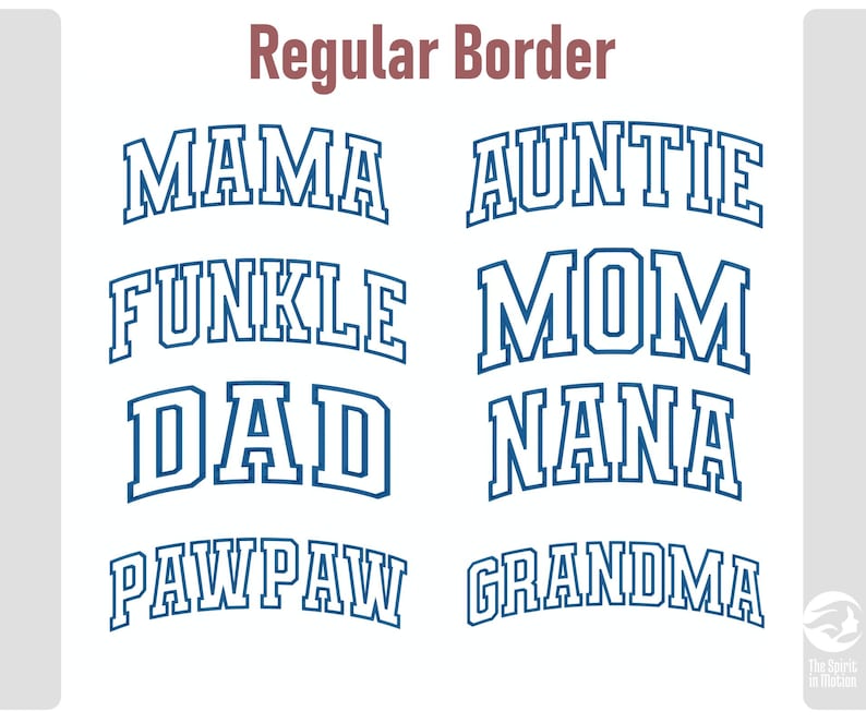 May include: A white background features the words "MAMA", "AUNTIE", "FUNKLE", "MOM", "DAD", "NANA", "PAWPAW", and "GRANDMA" in a blue, arched, collegiate-style font. The text "Regular Border" is at the top in a maroon color.