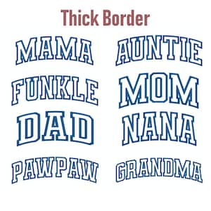May include: White background with blue text in a collegiate font. The words "MAMA", "AUNTIE", "FUNKLE", "MOM", "DAD", "NANA", "PAWPAW", and "GRANDMA" are displayed. The text "Thick Border" is at the top.