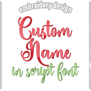 May include: Embroidery design for a custom name in a script font. The design is in red and green and says "Custom Name in script font".
