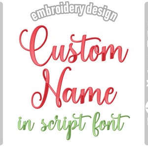 May include: Embroidery design for a custom name in a script font. The design is in red and green and includes the text "Custom Name in script font".