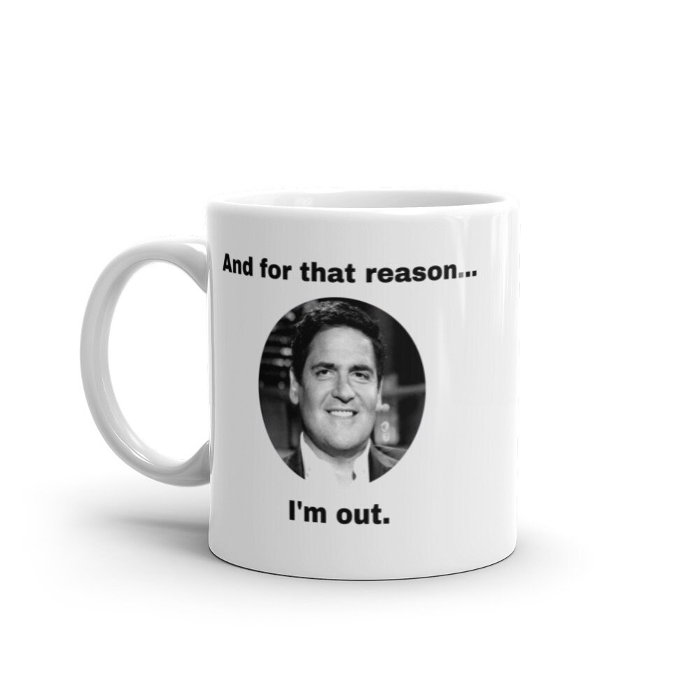 And for That Reason I'm Out Shark Tank Mug / Mark Cuban Etsy Canada