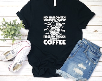 I&#39;m Scary Enough Without Coffee Shirt, Halloween Costumes, Halloween Tshirt, Funny Shirt
