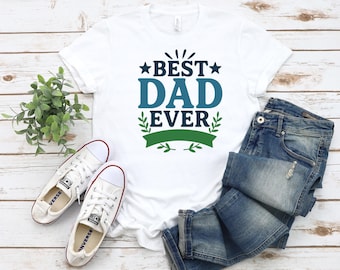 Best Dad Ever, Father's Day t-shirt, Gift for Dad, T-shirt for Father, T-shirt for Husband
