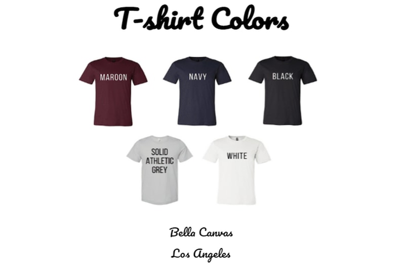 May include: An image displaying five t-shirts in various colors: maroon, navy, black, solid athletic grey, and white. Each shirt has the color name printed on it. The text "T-shirt Colors" is at the top, with "Bella Canvas Los Angeles" at the bottom.