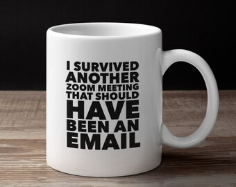 Funny Zoom Meeting Mug - Boss Humor - Gift for Coworkers - Humorous Email Mug - Work from Home Humor - Amusing Zoom Call Coffee Mug -