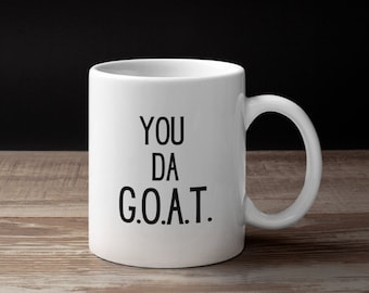 Greatest of All Time - Greatest of All - You're the Greatest - All Time Greatest - G.O.A.T. Coffee Mug - G.O.A.T. Gift Coffee - G.O.A.T. Mug