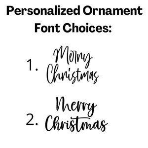 May include: Two font options for a personalized Christmas ornament. Option 1: "Merry Christmas" in a cursive script font. Option 2: "Merry Christmas" in a more traditional font.