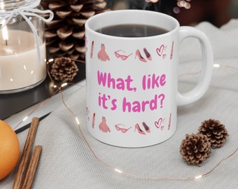 What, like it's hard? Mug! || Elle Woods, Legally Blonde, Feminist, Gift