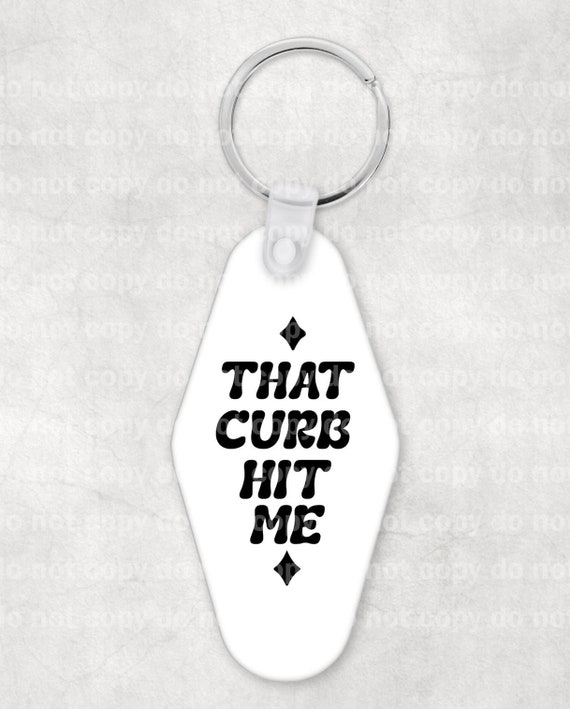That Curb Hit Me Keychain UV DTF Eco solvent or sublimation transfer 1 x 2 Decal Only