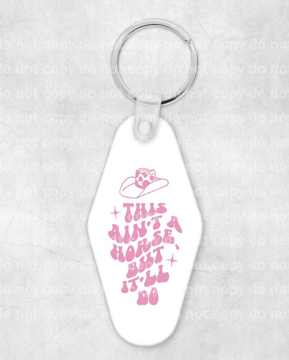 This Ain't A Horse But It'll Do Keychain UV DTF Eco solvent or sublimation transfer 1 x 2 Decal Only