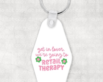 Get In Loser We're Going To Retail Therapy Keychain UV DTF Eco solvent or sublimation transfer 1.3 x 1 Decal Only