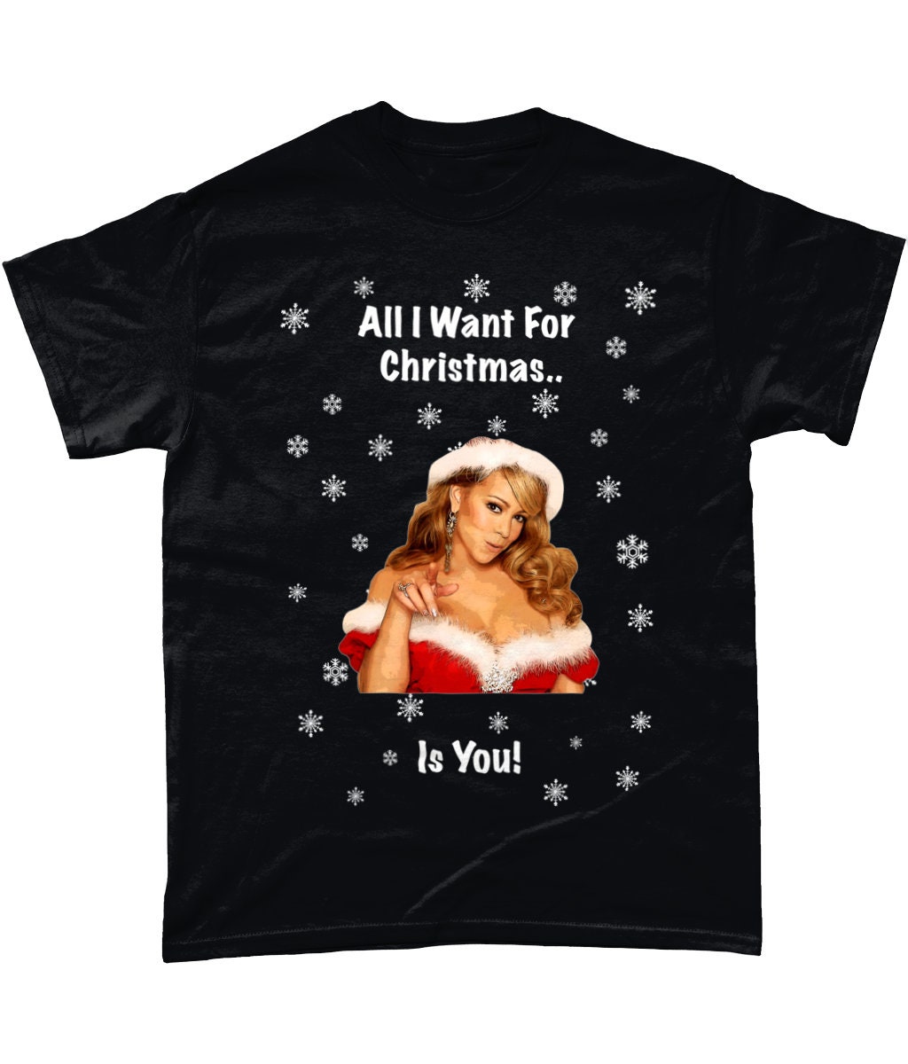 Discover Funny Christmas T-Shirt Mariah Carey All I Want For Christmas Is You Xmas Party Wear