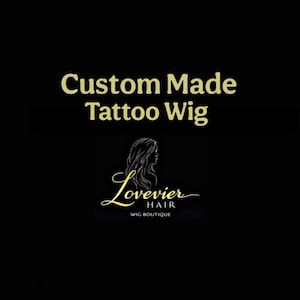 May include: Black background with gold text that reads "Custom Made Tattoo Wig". Below the text is a logo with a woman's silhouette and the words "Lovevier Hair Wig Boutique".