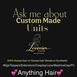 May include: Black background with text that reads "Ask me about Custom Made Units." The Lovevier Hair Wig Boutique logo is in the center. Below the logo, the text reads "100% Human hair or Human hair blends or Synthetic Wigs/Toppers/Extensions/Cosplay/Lace/MashineCap/PU Anything Hair."