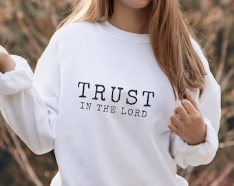 Trust In The Lord Christian Crewneck Jesus Sweatshirt Worship Shirt Christian Clothes Jesus Clothes Team Jesus Jesus Apparel Faith Shirt