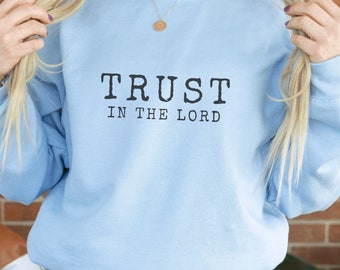 Trust In The Lord Christian Crewneck Jesus Sweatshirt Worship Shirt Christian Clothes Jesus Clothes Team Jesus Jesus Apparel Faith Shirt