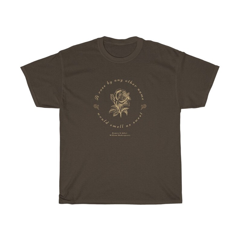 May include: A brown t-shirt with a gold graphic of a rose and the text "A rose by any other name would smell as sweet" by William Shakespeare.