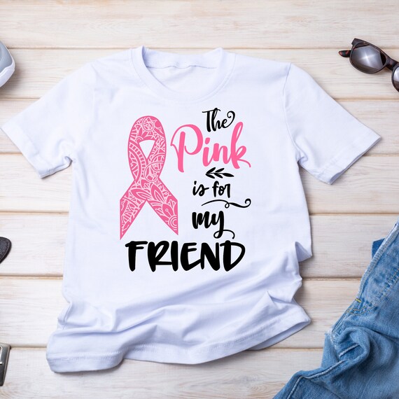 Breast Cancer Awareness T Shirt the Pink is for My Friend 