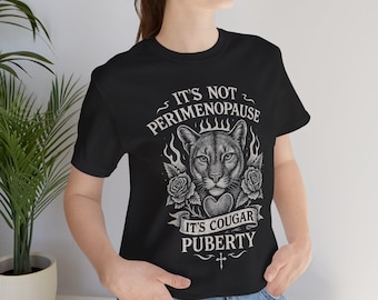 Cougar Puberty T-Shirt Snarky Feminist Tee, Gothic Tattoo Style Menopause Humor Shirt