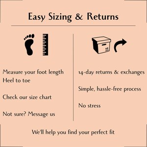 May include: An informational graphic titled Easy Sizing & Returns on a peach background. It features a foot and ruler icon with text: Measure your foot length, Heel to toe, Check our size chart, Not sure? Message us. A box icon with text: 14-day returns & exchanges, Simple, hassle-free process, No stress. Bottom text: We'll help you find your perfect fit.